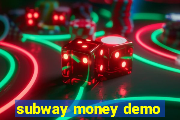 subway money demo